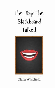 The Day the Blackboard Talked, Whitfield Clara