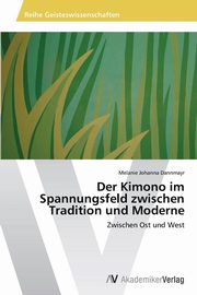 ksiazka tytu: Der Kimono Im Spannungsfeld Zwischen Tradition Und Moderne autor: Dannmayr Melanie Johanna