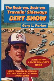Rock-em, Sock-em, Travelin' Sideways Dirt Show, Parker Gary L.