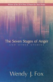 The Seven Stages of Anger and Other Stories, Fox Wendy J.