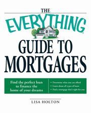 The Everything Guide to Mortgages, Holton Lisa