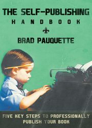 The Self-Publishing Handbook, Pauquette Brad