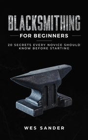 Blacksmithing for Beginners, Sander Wes