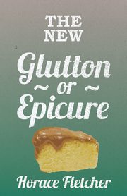 The New Glutton Or Epicure, Fletcher Horace