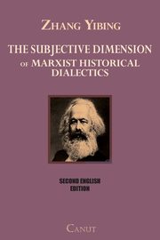 The Subjective Dimension of Marxist Historical Dialectics, Yibing Zhang