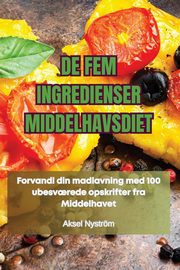 DE FEM INGREDIENSER MIDDELHAVSDIET, Aksel Nystrm