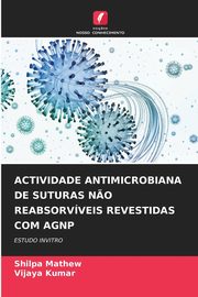 ACTIVIDADE ANTIMICROBIANA DE SUTURAS N?O REABSORVVEIS REVESTIDAS COM AGNP, Mathew Shilpa
