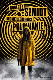 Kroniki Jednoroca. Polowanie, Szmidt Robert J.