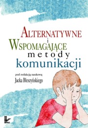 ksiazka tytu: Alternatywne i wspomagajce metody komunikacji autor: 