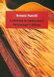 ksiazka tytu: Czowiek w twrczoci Petrycego z Pilzna autor: Matsili Renata