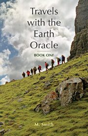 Travels with the Earth Oracle - Book One, Smith M.