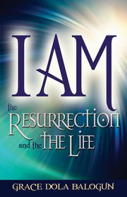 I Am the Resurrection and the Life, Balogun Grace Dola