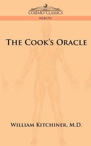 The Cook's Oracle, Kitchiner M. D. William