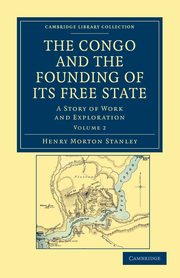 The Congo and the Founding of Its Free State - Volume 2, Stanley Henry Morton