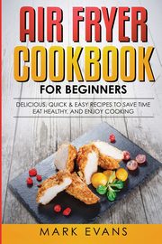 Air Fryer Cookbook for Beginners, Evans Mark