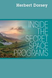 Inside the Secret Space Programs, Dorsey Herbert