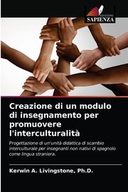 Creazione di un modulo di insegnamento per promuovere l'interculturalit?, Livingstone Ph.D. Kerwin A.