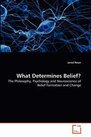 What Determines Belief?, Reser Jared