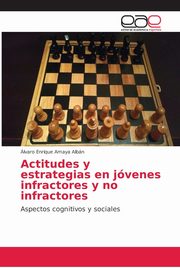 Actitudes y estrategias en jvenes infractores y no infractores, Amaya Albn lvaro Enrique