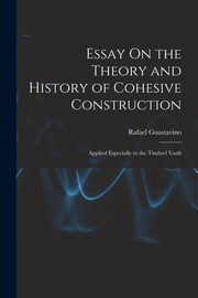 Essay On the Theory and History of Cohesive Construction, Guastavino Rafael