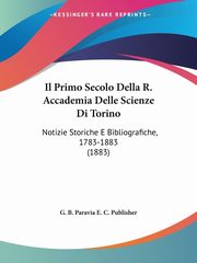 Il Primo Secolo Della R. Accademia Delle Scienze Di Torino, G. B. Paravia E. C. Publisher