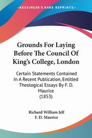Grounds For Laying Before The Council Of King's College, London, Jelf Richard William