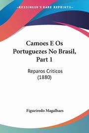 Camoes E Os Portuguezes No Brasil, Part 1, Magalhaes Figueiredo
