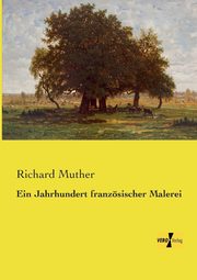 Ein Jahrhundert franzsischer Malerei, Muther Richard