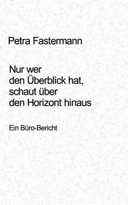 Nur wer den berblick hat, schaut ber den Horizont hinaus, Fastermann Petra