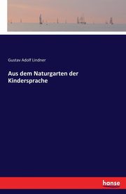 Aus dem Naturgarten der Kindersprache, Lindner Gustav Adolf