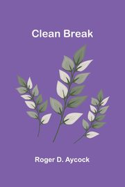 Clean Break, Aycock Roger D.