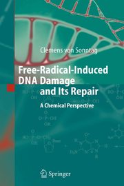 Free-Radical-Induced DNA Damage and Its Repair, Sonntag Clemens Von