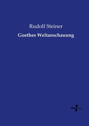 Goethes Weltanschauung, Steiner Rudolf