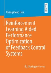 Reinforcement Learning Aided Performance Optimization of Feedback Control Systems, Hua Changsheng