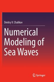Numerical Modeling of Sea Waves, Chalikov Dmitry V.