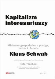 Kapitalizm interesariuszy Globalna gospodarka a postp, ludzie i planeta, Schwab Klaus, Vanham Peter