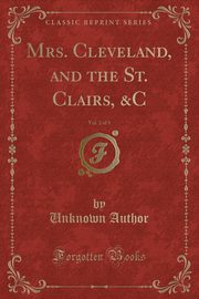 ksiazka tytu: Mrs. Cleveland, and the St. Clairs, &C, Vol. 2 of 3 (Classic Reprint) autor: Author Unknown