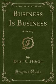 ksiazka tytu: Business Is Business autor: Newton Harry L.