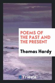 ksiazka tytu: Poems of the past and the present autor: Hardy Thomas