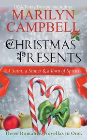 Christmas Presents - A Saint, a Sinner and a Town of Spirits (Three Romantic Novellas in One Boxed Set), Campbell Marilyn