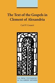 The Text of the Gospels in Clement of Alexandria, Cosaert Carl P.