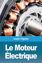 Le Moteur lectrique, Figuier Louis