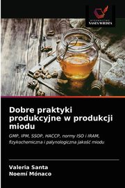 ksiazka tytu: Dobre praktyki produkcyjne w produkcji miodu autor: Santa Valeria