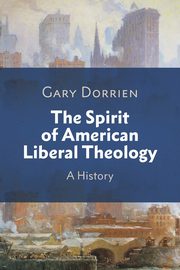 The Spirit of American Liberal Theology, Dorrien Gary