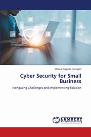 Cyber Security for Small Business, Okougbo Obosa Eugenia