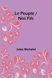 Le Peuple / Nos Fils, Michelet Jules