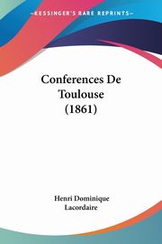 Conferences De Toulouse (1861), Lacordaire Henri Dominique