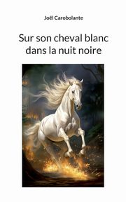 Sur son cheval blanc dans la nuit noire, Carobolante Jol