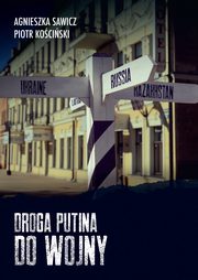 ksiazka tytu: Droga Putina do wojny autor: Sawicz Agnieszka, Kociski Piotr