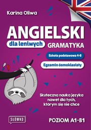 Angielski dla leniwych Gramatyka Szkoa podstawowa 4-8 Egzamin smoklasisty, Oliwa Karina